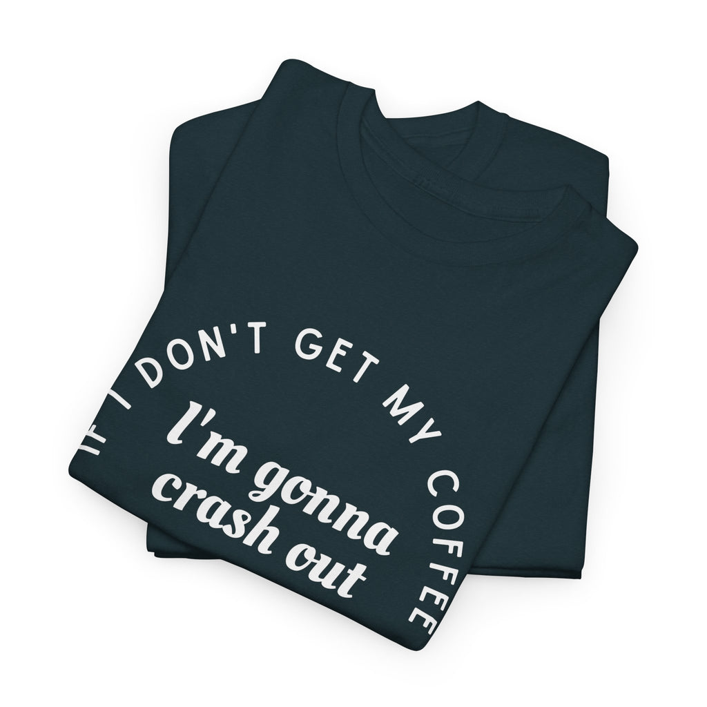 I need Coffee - No Crash Out T-Shirt