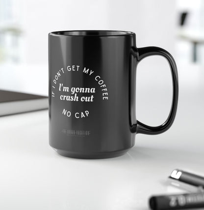 I need Coffee - No Crash Out | Black Mug (15oz)