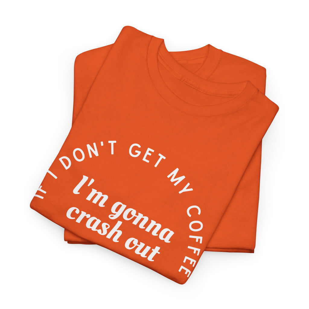 I need Coffee - No Crash Out T-Shirt