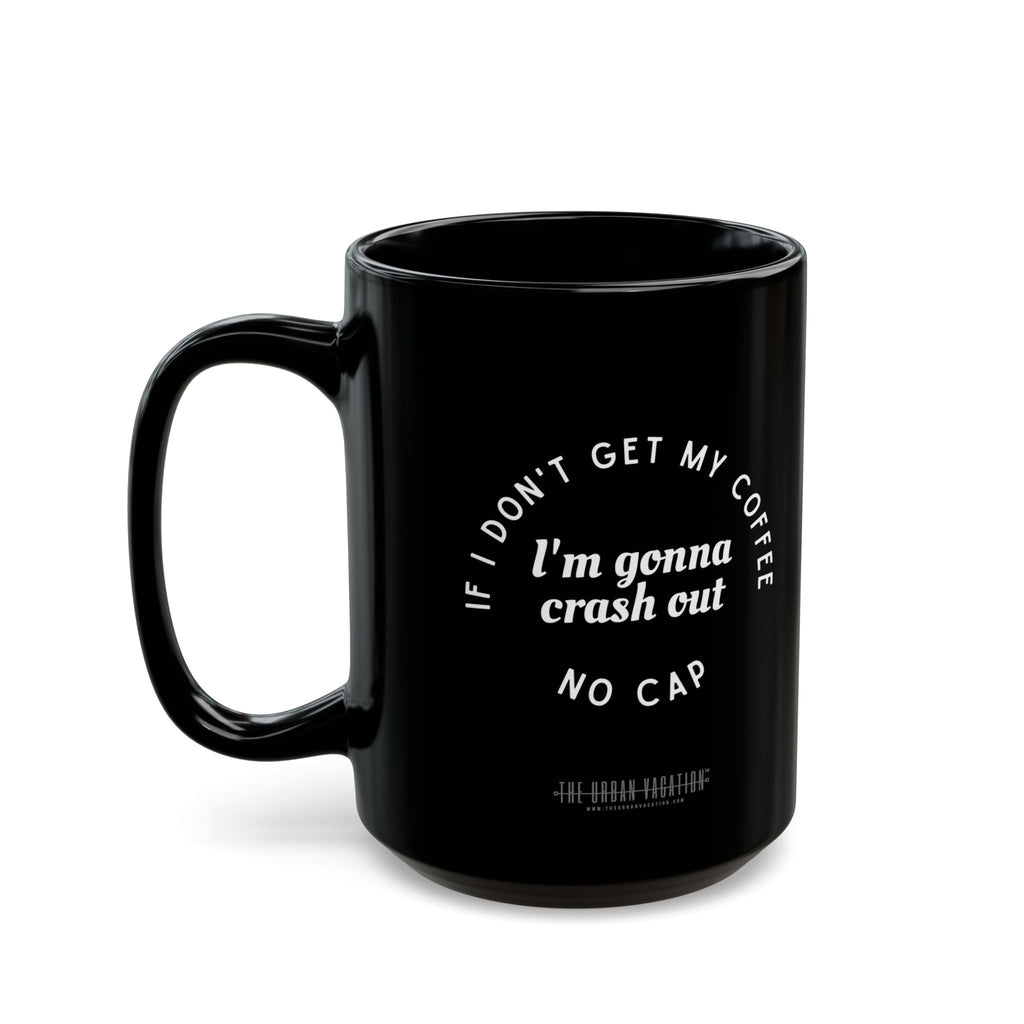 I need Coffee - No Crash Out | Black Mug (15oz)