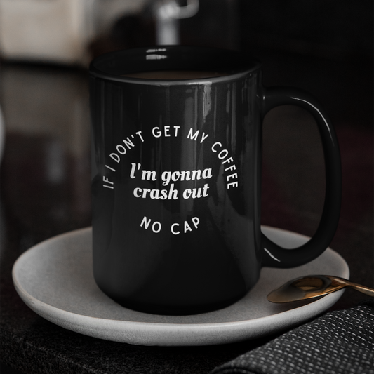 I need Coffee - No Crash Out | Black Mug (15oz)