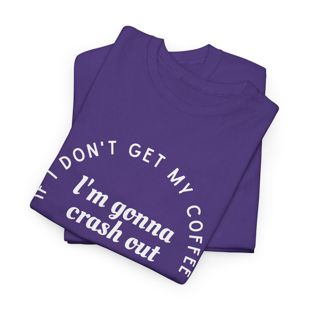 I need Coffee - No Crash Out T-Shirt
