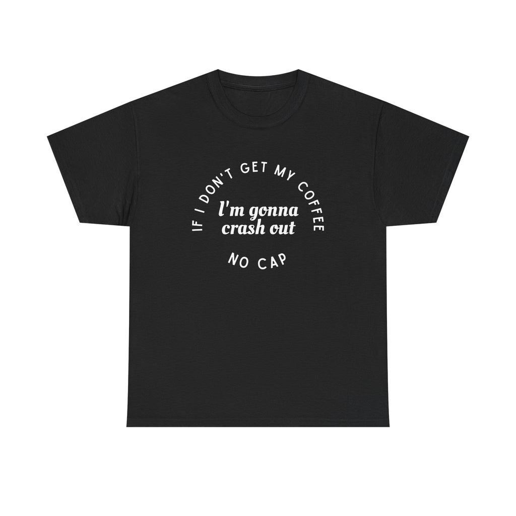 I need Coffee - No Crash Out T-Shirt