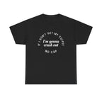 I need Coffee - No Crash Out T-Shirt