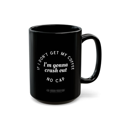 I need Coffee - No Crash Out | Black Mug (15oz)
