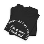 I need Coffee - No Crash Out T-Shirt