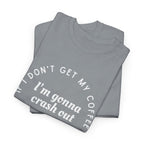 I need Coffee - No Crash Out T-Shirt