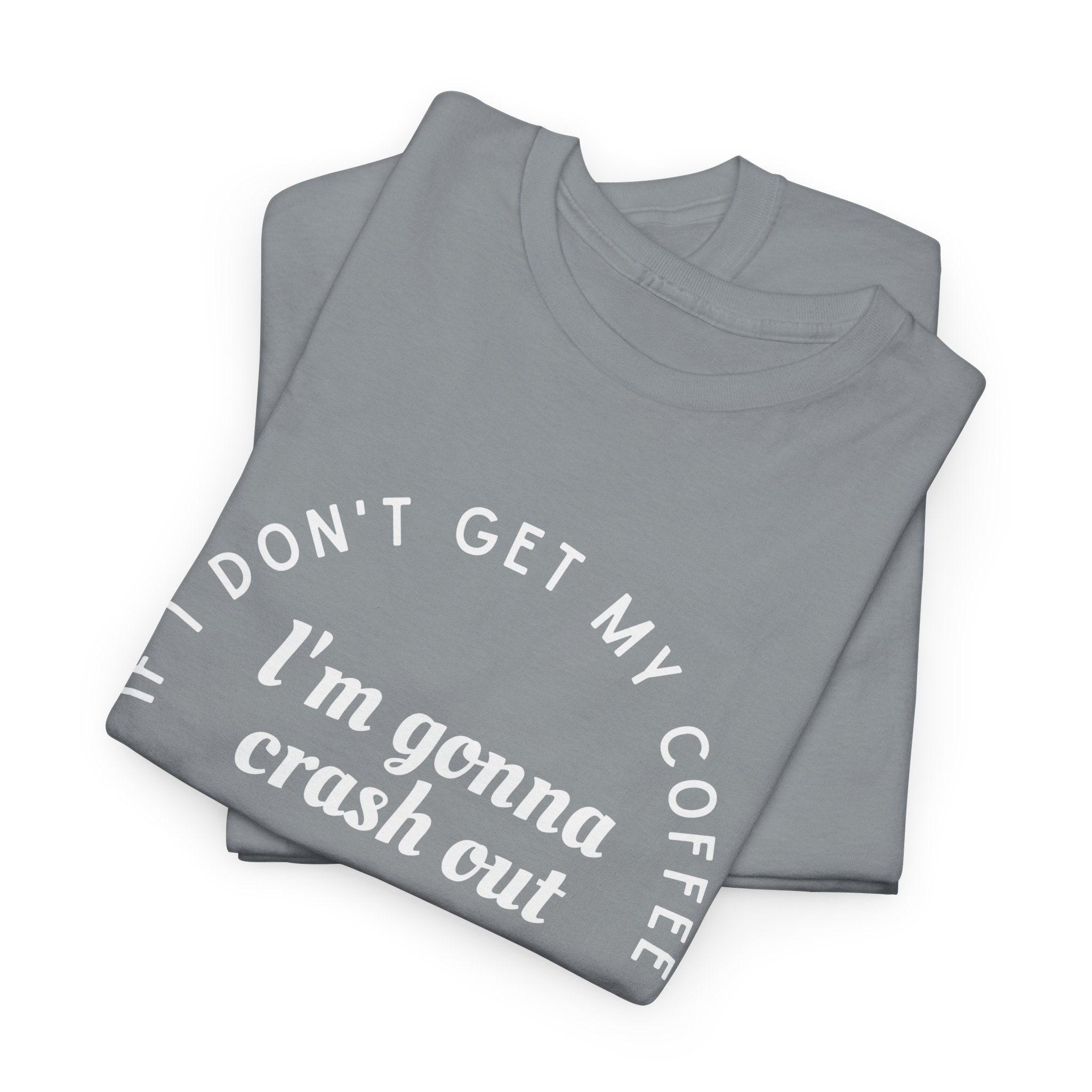 I need Coffee - No Crash Out T-Shirt