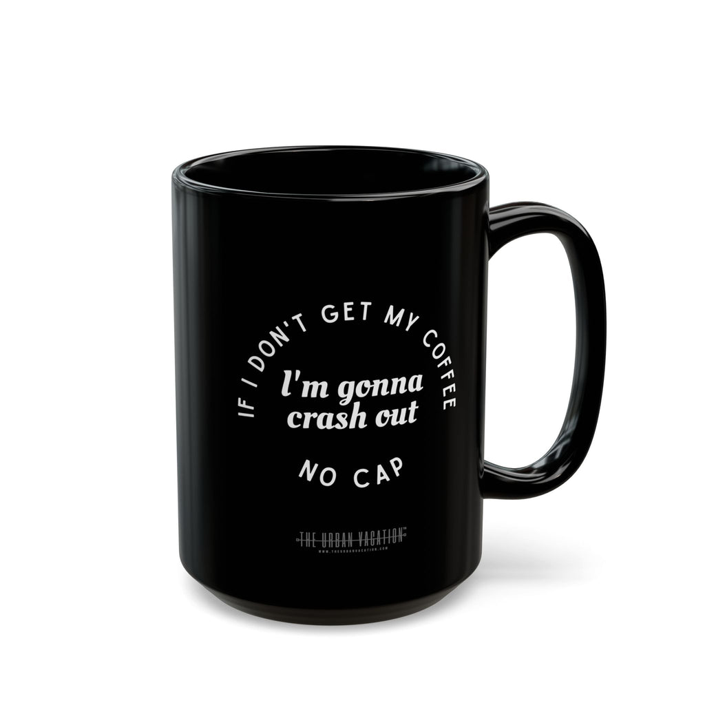I need Coffee - No Crash Out | Black Mug (15oz)