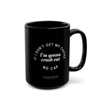 I need Coffee - No Crash Out | Black Mug (15oz)