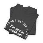 I need Coffee - No Crash Out T-Shirt
