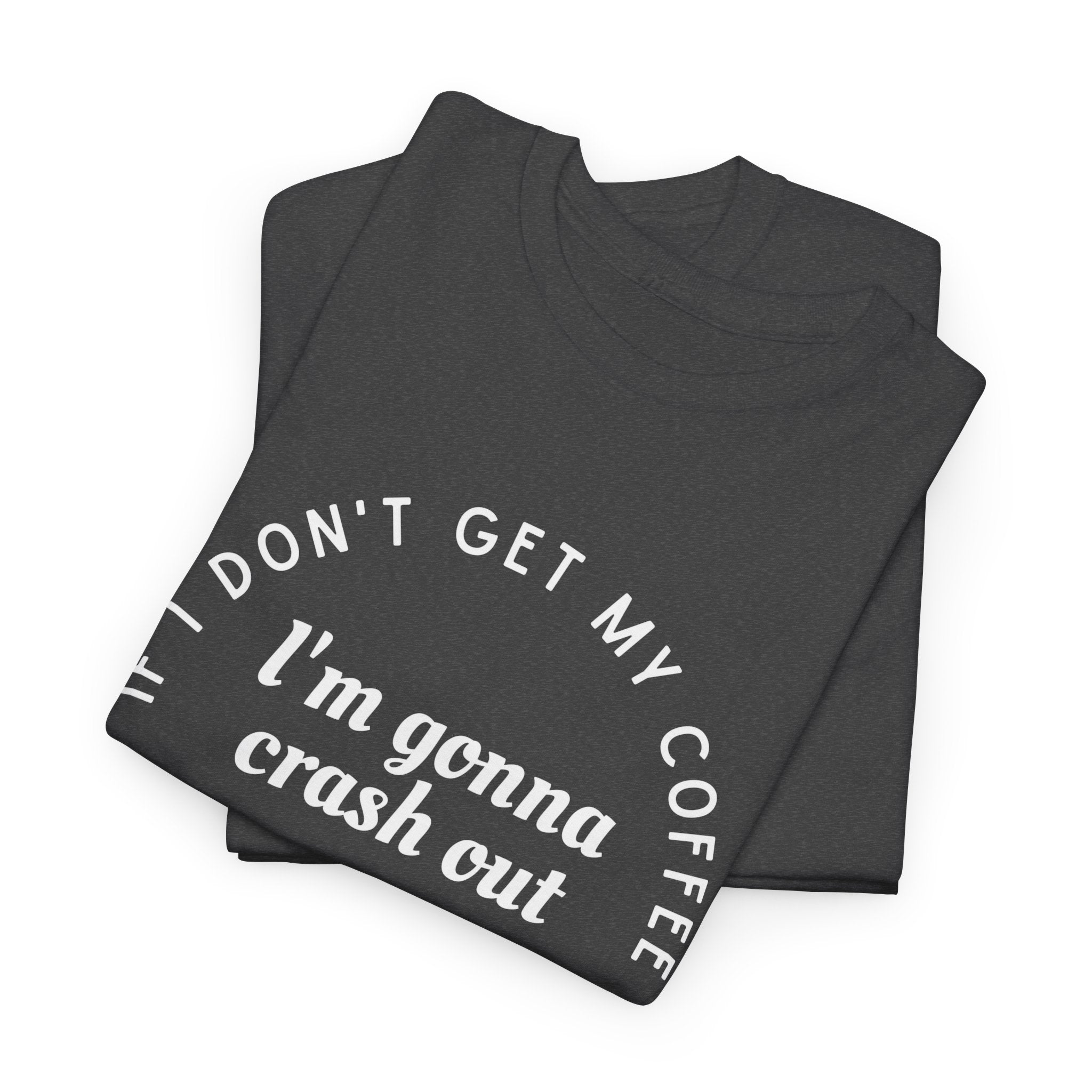 I need Coffee - No Crash Out T-Shirt