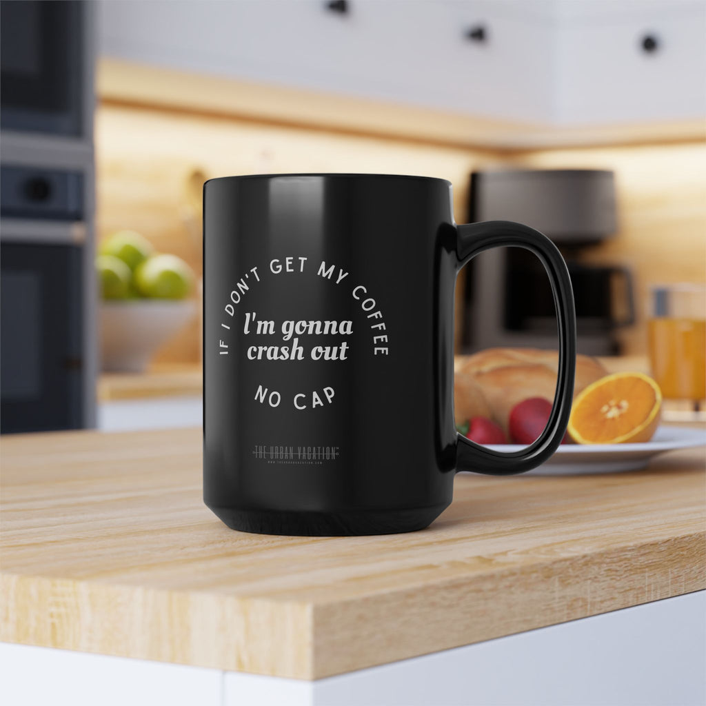 I need Coffee - No Crash Out | Black Mug (15oz)