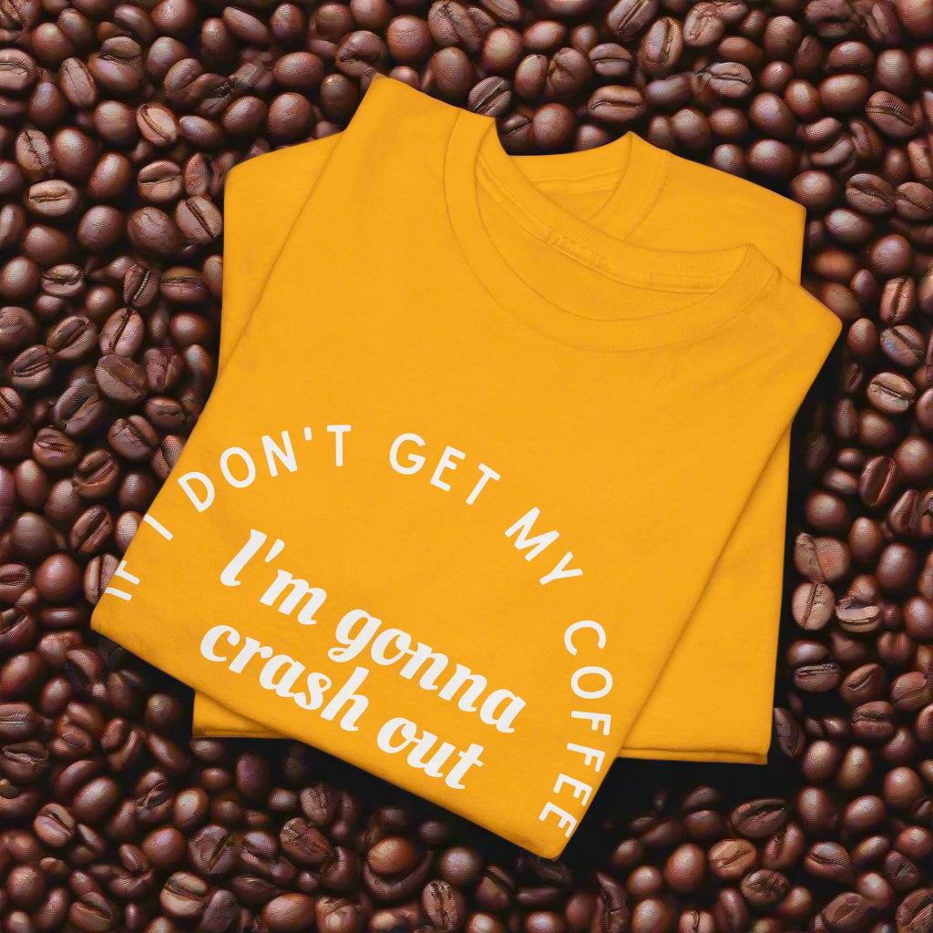 I need Coffee - No Crash Out T-Shirt